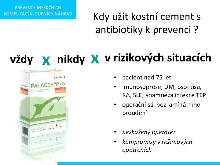 Kdy užít kostní cement s antibiotiky k prevenci ? vždy x nikdy x v