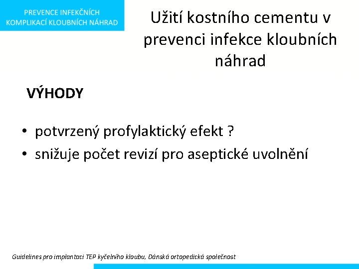 Užití kostního cementu v prevenci infekce kloubních náhrad VÝHODY • potvrzený profylaktický efekt ?