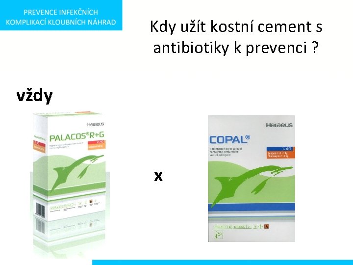 Kdy užít kostní cement s antibiotiky k prevenci ? vždy x 