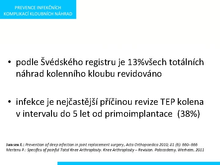  • podle Švédského registru je 13%všech totálních náhrad kolenního kloubu revidováno • infekce