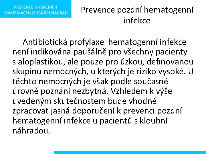 Prevence pozdní hematogenní infekce Antibiotická profylaxe hematogenní infekce není indikována paušálně pro všechny pacienty