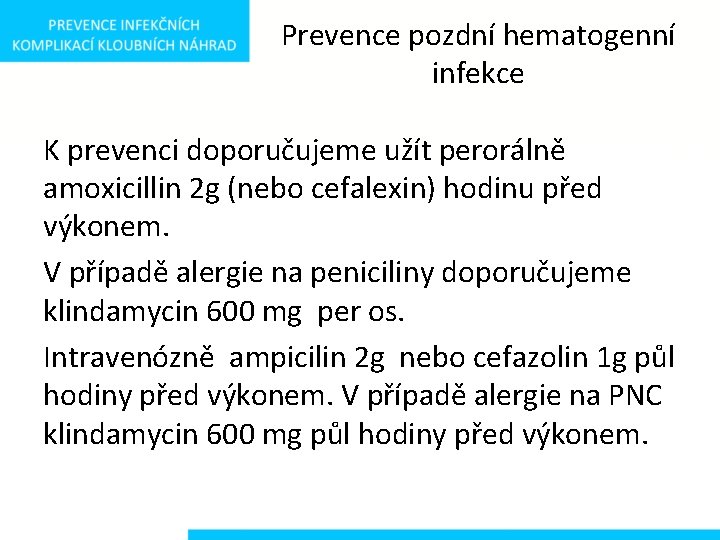 Prevence pozdní hematogenní infekce K prevenci doporučujeme užít perorálně amoxicillin 2 g (nebo cefalexin)