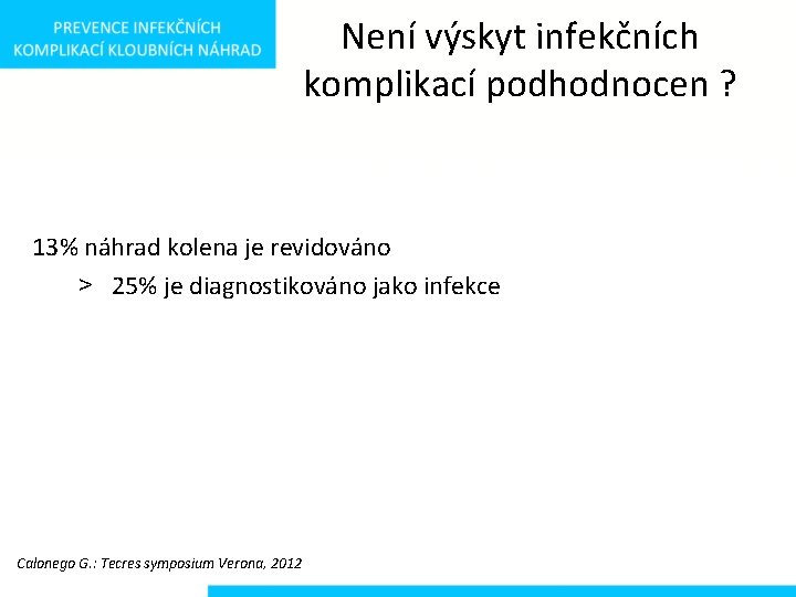 Není výskyt infekčních komplikací podhodnocen ? 13% náhrad kolena je revidováno > 25% je