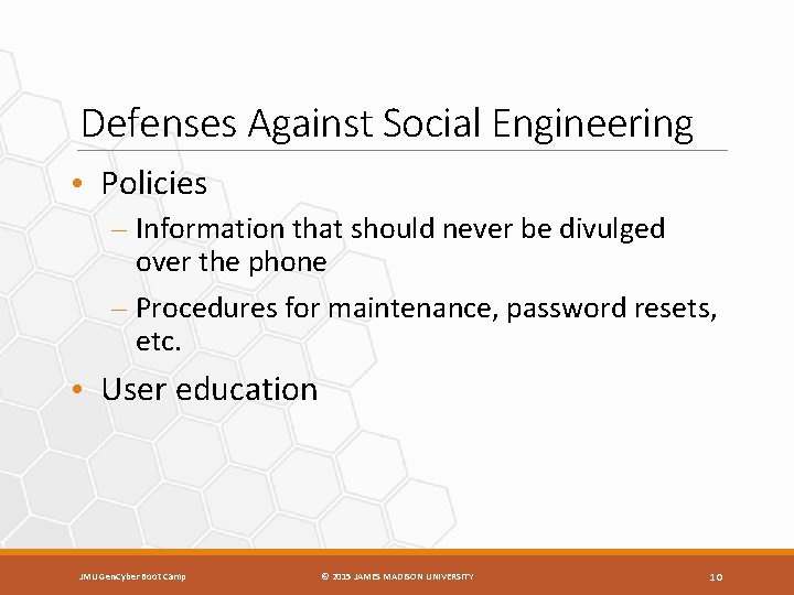 Defenses Against Social Engineering • Policies – Information that should never be divulged over