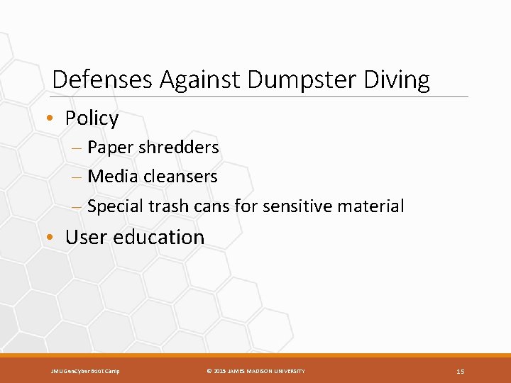 Defenses Against Dumpster Diving • Policy – Paper shredders – Media cleansers – Special