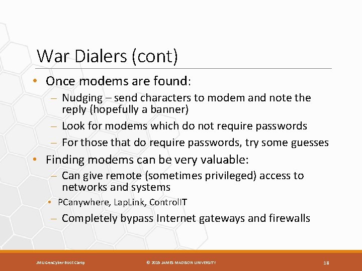 War Dialers (cont) • Once modems are found: – Nudging – send characters to