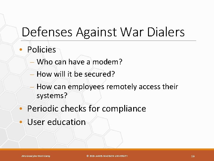 Defenses Against War Dialers • Policies – Who can have a modem? – How