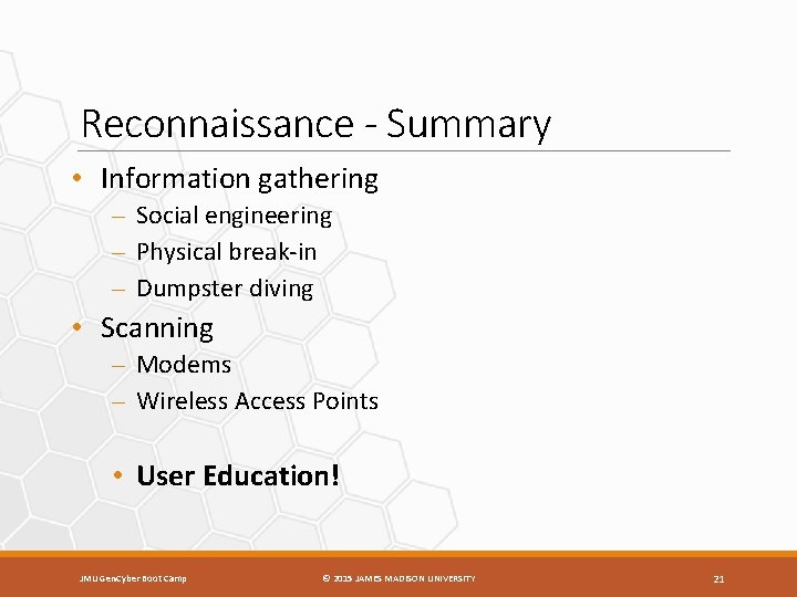 Reconnaissance - Summary • Information gathering – Social engineering – Physical break-in – Dumpster
