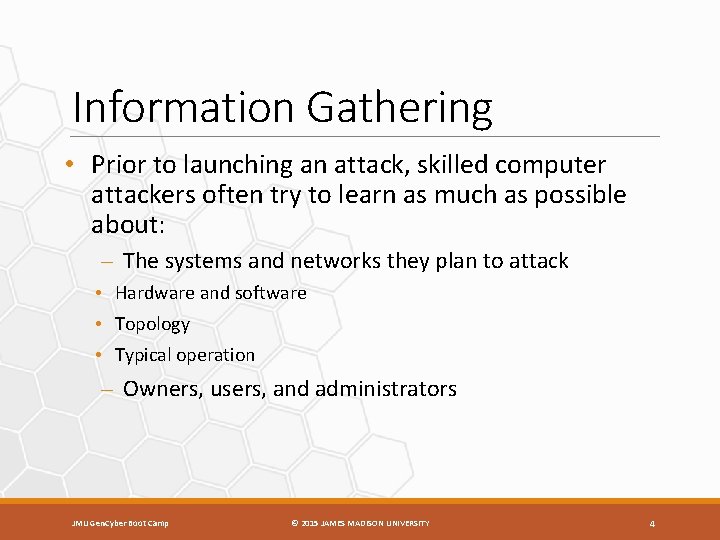 Information Gathering • Prior to launching an attack, skilled computer attackers often try to