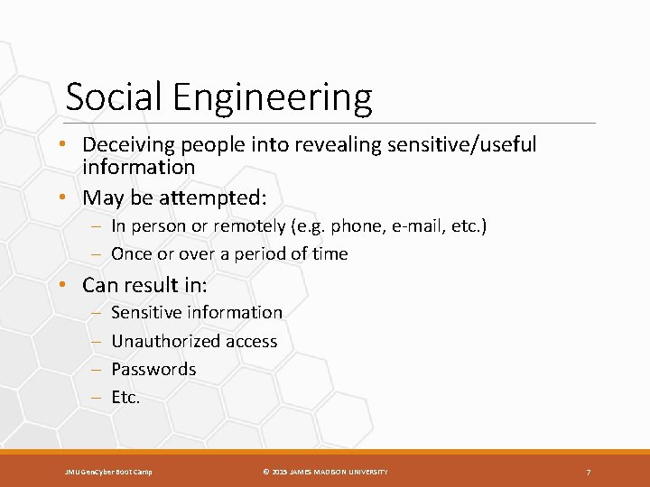 Social Engineering • Deceiving people into revealing sensitive/useful information • May be attempted: –