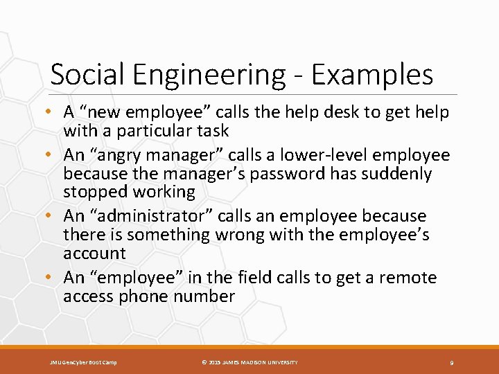 Social Engineering - Examples • A “new employee” calls the help desk to get