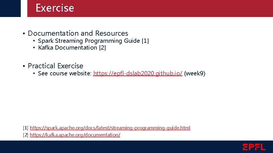 Exercise • Documentation and Resources • Spark Streaming Programming Guide [1] • Kafka Documentation