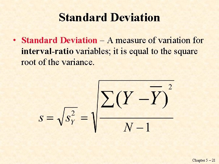 Standard Deviation • Standard Deviation – A measure of variation for interval-ratio variables; it