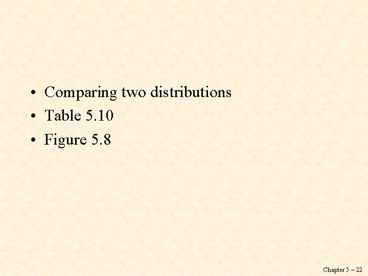  • Comparing two distributions • Table 5. 10 • Figure 5. 8 Chapter