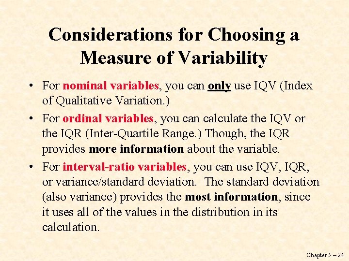 Considerations for Choosing a Measure of Variability • For nominal variables, you can only
