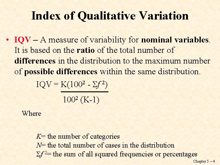 Index of Qualitative Variation • IQV – A measure of variability for nominal variables.