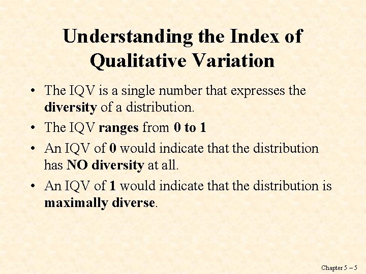 Understanding the Index of Qualitative Variation • The IQV is a single number that