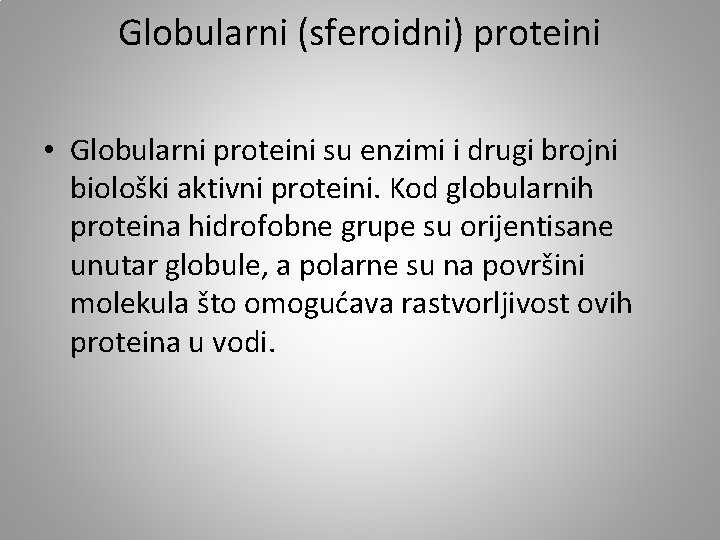 Globularni (sferoidni) proteini • Globularni proteini su enzimi i drugi brojni biološki aktivni proteini.