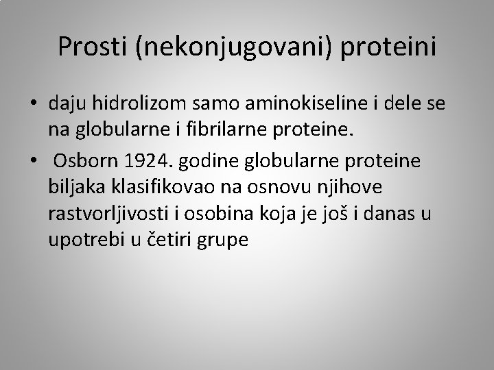 Prosti (nekonjugovani) proteini • daju hidrolizom samo aminokiseline i dele se na globularne i