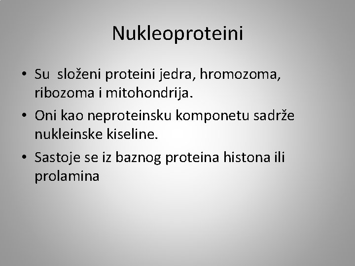 Nukleoproteini • Su složeni proteini jedra, hromozoma, ribozoma i mitohondrija. • Oni kao neproteinsku