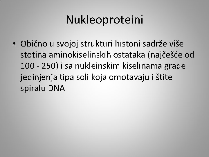 Nukleoproteini • Obično u svojoj strukturi histoni sadrže više stotina aminokiselinskih ostataka (najčešće od