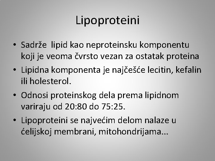 Lipoproteini • Sadrže lipid kao neproteinsku komponentu koji je veoma čvrsto vezan za ostatak