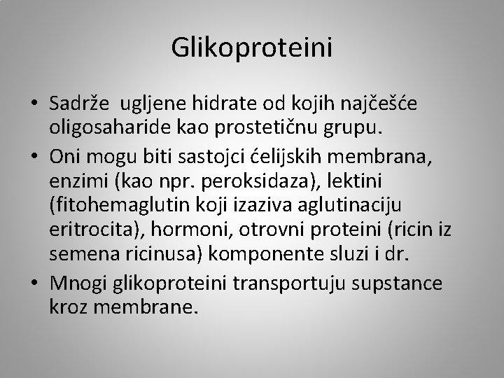 Glikoproteini • Sadrže ugljene hidrate od kojih najčešće oligosaharide kao prostetičnu grupu. • Oni