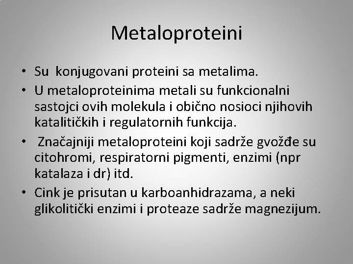 Metaloproteini • Su konjugovani proteini sa metalima. • U metaloproteinima metali su funkcionalni sastojci