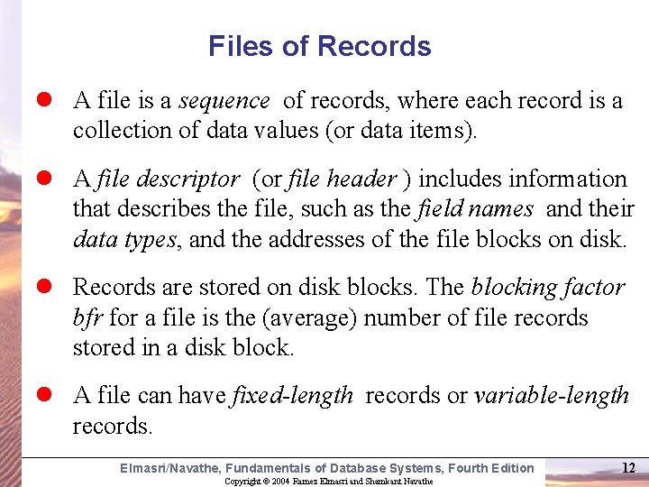 Files of Records l A file is a sequence of records, where each record