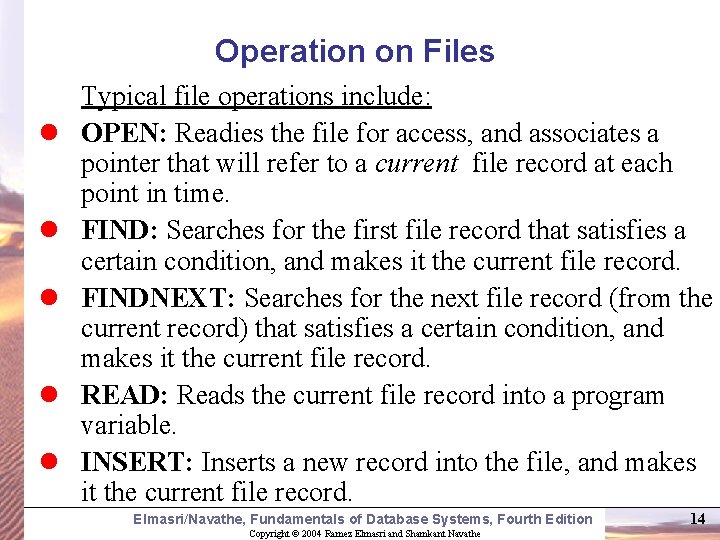 Operation on Files l l l Typical file operations include: OPEN: Readies the file