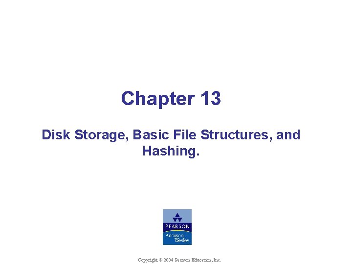 Chapter 13 Disk Storage, Basic File Structures, and Hashing. © Shamkant B. Navathe Copyright