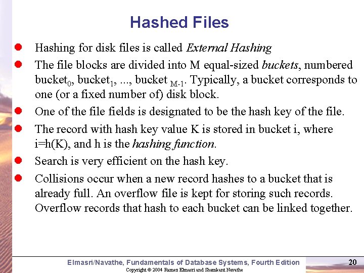 Hashed Files l Hashing for disk files is called External Hashing l The file
