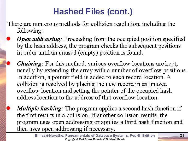 Hashed Files (cont. ) There are numerous methods for collision resolution, including the following: