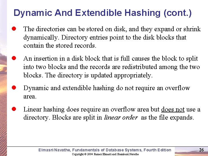Dynamic And Extendible Hashing (cont. ) l The directories can be stored on disk,