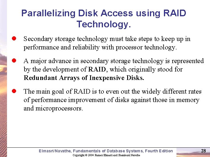 Parallelizing Disk Access using RAID Technology. l Secondary storage technology must take steps to