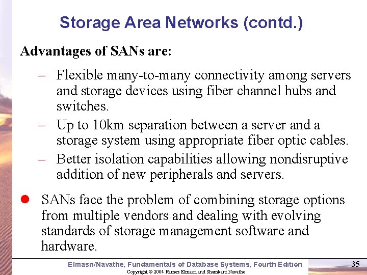 Storage Area Networks (contd. ) Advantages of SANs are: – Flexible many-to-many connectivity among