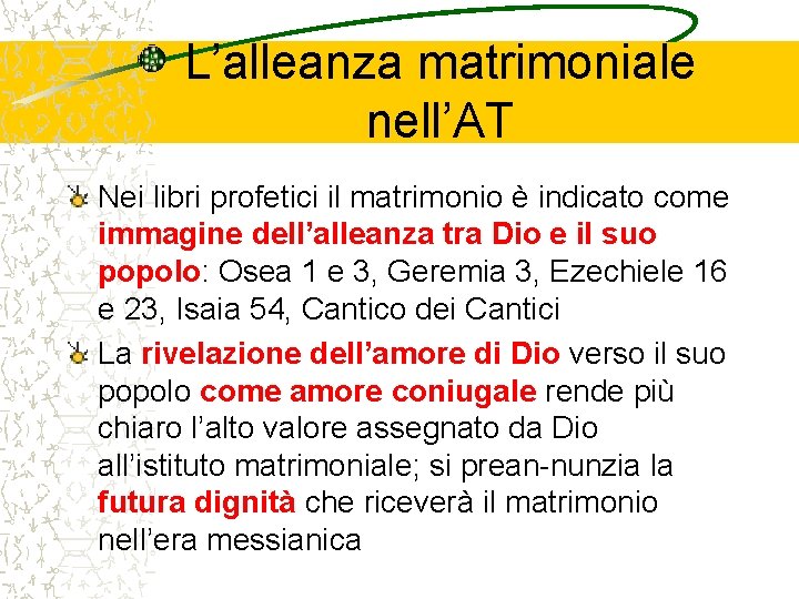 L’alleanza matrimoniale nell’AT Nei libri profetici il matrimonio è indicato come immagine dell’alleanza tra