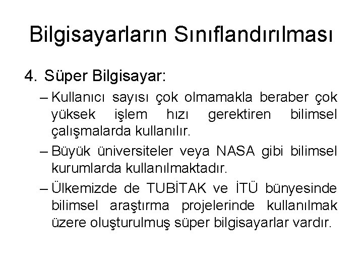 Bilgisayarların Sınıflandırılması 4. Süper Bilgisayar: – Kullanıcı sayısı çok olmamakla beraber çok yüksek işlem