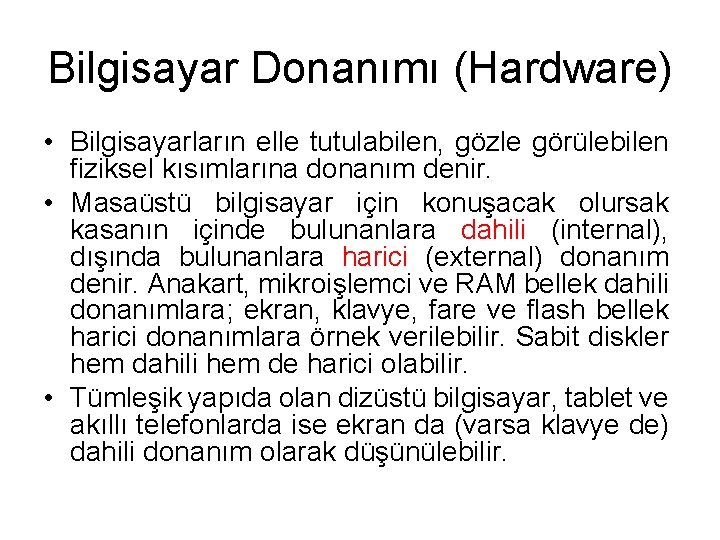 Bilgisayar Donanımı (Hardware) • Bilgisayarların elle tutulabilen, gözle görülebilen fiziksel kısımlarına donanım denir. •