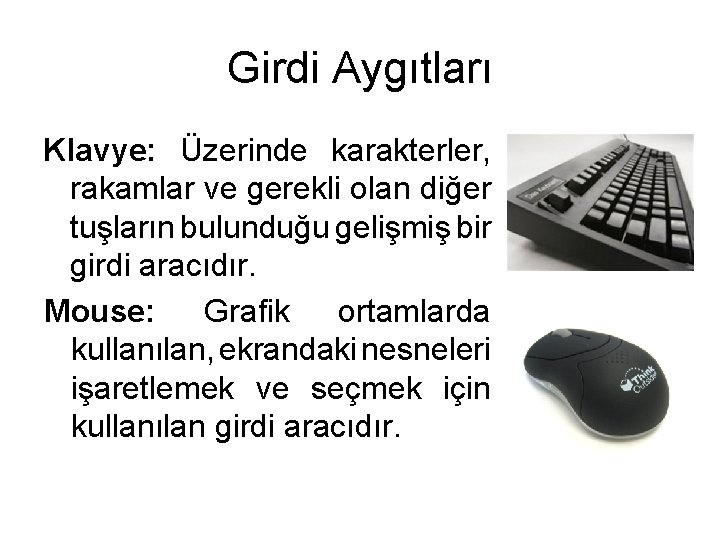 Girdi Aygıtları Klavye: Üzerinde karakterler, rakamlar ve gerekli olan diğer tuşların bulunduğu gelişmiş bir