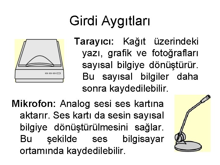 Girdi Aygıtları Tarayıcı: Kağıt üzerindeki yazı, grafik ve fotoğrafları sayısal bilgiye dönüştürür. Bu sayısal