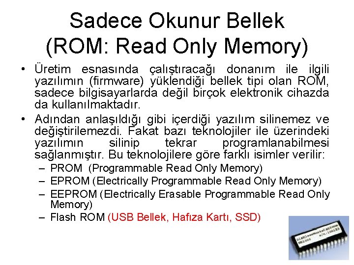 Sadece Okunur Bellek (ROM: Read Only Memory) • Üretim esnasında çalıştıracağı donanım ile ilgili