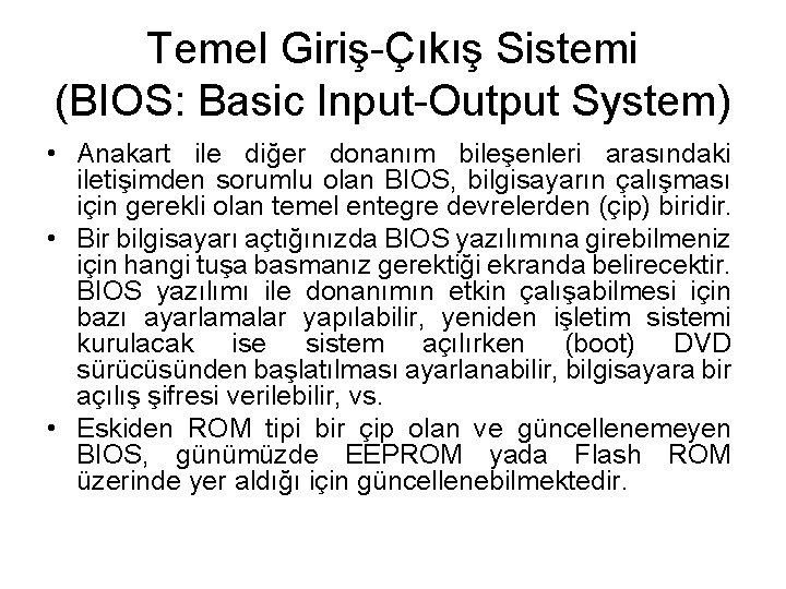 Temel Giriş-Çıkış Sistemi (BIOS: Basic Input-Output System) • Anakart ile diğer donanım bileşenleri arasındaki