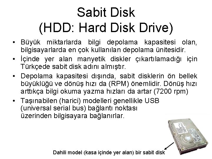 Sabit Disk (HDD: Hard Disk Drive) • Büyük miktarlarda bilgi depolama kapasitesi olan, bilgisayarlarda