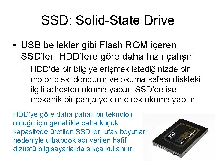 SSD: Solid-State Drive • USB bellekler gibi Flash ROM içeren SSD’ler, HDD’lere göre daha