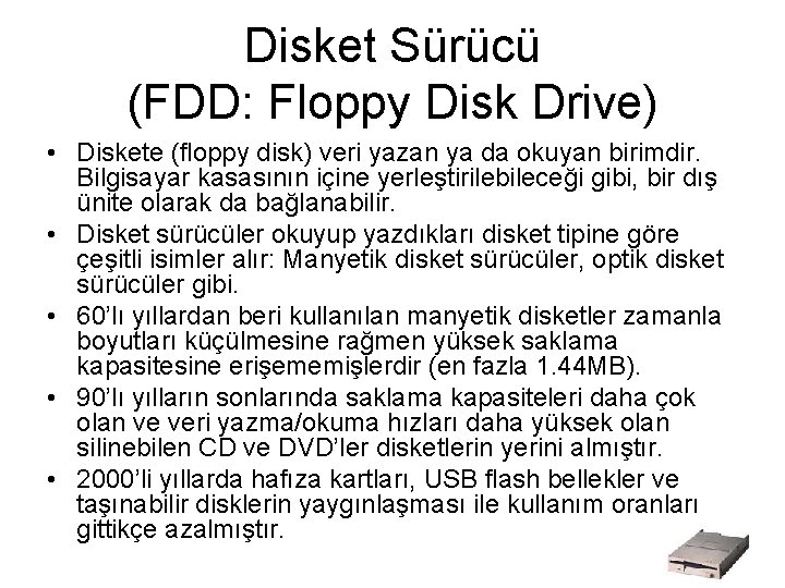 Disket Sürücü (FDD: Floppy Disk Drive) • Diskete (floppy disk) veri yazan ya da