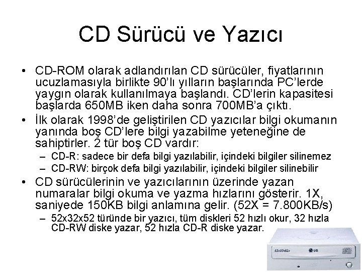 CD Sürücü ve Yazıcı • CD-ROM olarak adlandırılan CD sürücüler, fiyatlarının ucuzlamasıyla birlikte 90’lı