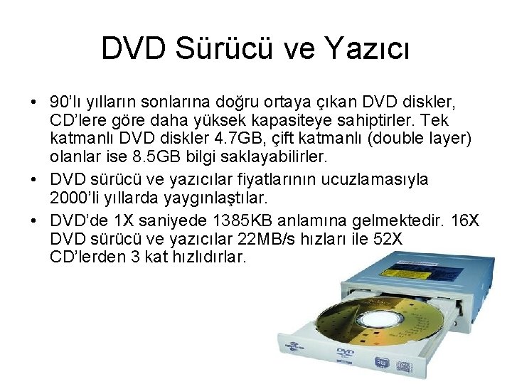 DVD Sürücü ve Yazıcı • 90’lı yılların sonlarına doğru ortaya çıkan DVD diskler, CD’lere