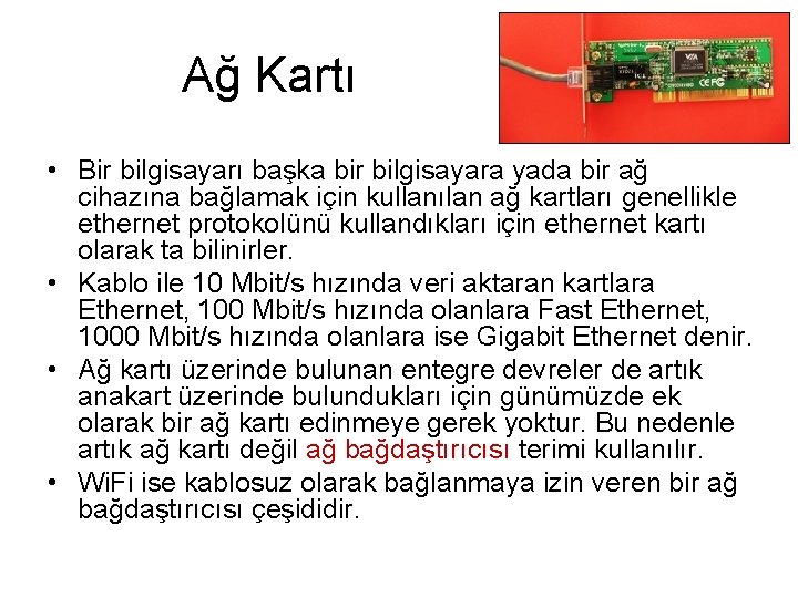 Ağ Kartı • Bir bilgisayarı başka bir bilgisayara yada bir ağ cihazına bağlamak için