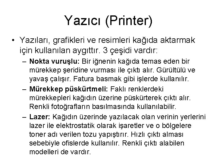 Yazıcı (Printer) • Yazıları, grafikleri ve resimleri kağıda aktarmak için kullanılan aygıttır. 3 çeşidi